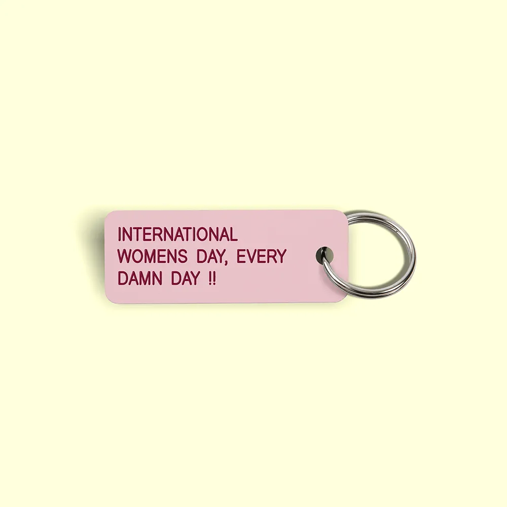 INTERNATIONAL WOMENS DAY EVERY DAMN DAY!! Keytag (2023-03-08)